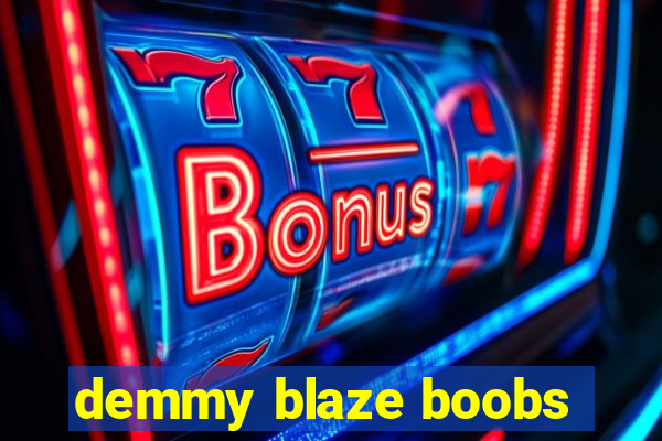 demmy blaze boobs